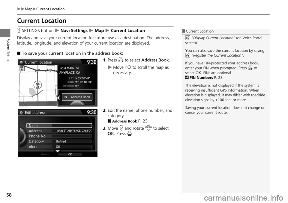HONDA ACCORD 2015 9.G Navigation Manual 58
MapCurrent Location
System Setup
Current Location
HSETTINGS button Navi Settings Map Current Location
Display and save your current location for fu ture use as a destination. HONDA ACCORD 2015 9.G Navigation Manual 58
MapCurrent Location
System Setup
Current Location
HSETTINGS button Navi Settings Map Current Location
Display and save your current location for fu ture use as a destination.