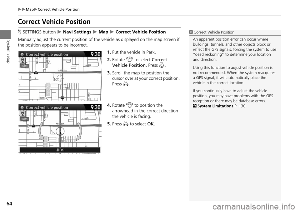 HONDA ACCORD 2015 9.G Navigation Manual 64
MapCorrect Vehicle Position
System Setup
Correct Vehicle Position
HSETTINGS button Navi Settings Map Correct Vehicle Position
Manually adjust the current position of the vehic HONDA ACCORD 2015 9.G Navigation Manual 64
MapCorrect Vehicle Position
System Setup
Correct Vehicle Position
HSETTINGS button Navi Settings Map Correct Vehicle Position
Manually adjust the current position of the vehic