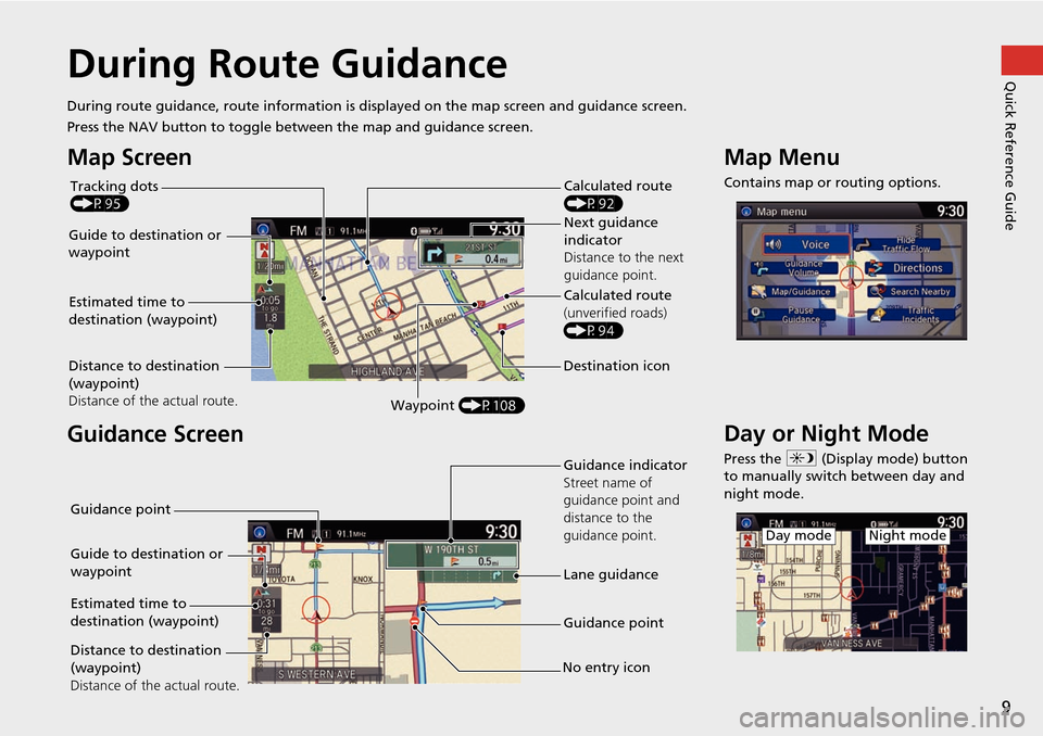 HONDA ACCORD 2015 9.G Navigation Manual 9
Quick Reference GuideDuring Route Guidance
During route guidance, route information is displayed on the ma p screen and guidance screen.
Press the NAV button to toggle between the map and guidance s
