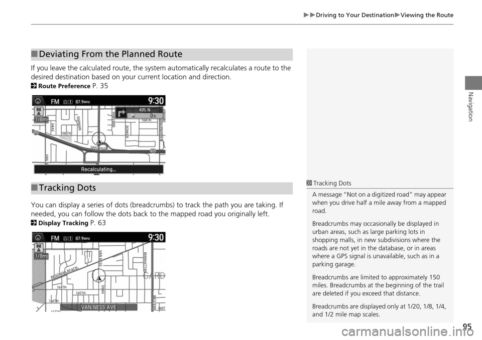 HONDA ACCORD 2015 9.G Navigation Manual 95
Driving to Your DestinationViewing the Route
Navigation
If you leave the calculated route, the system automatically recalculates a route to the
desired destination based on your current l HONDA ACCORD 2015 9.G Navigation Manual 95
Driving to Your DestinationViewing the Route
Navigation
If you leave the calculated route, the system automatically recalculates a route to the
desired destination based on your current l