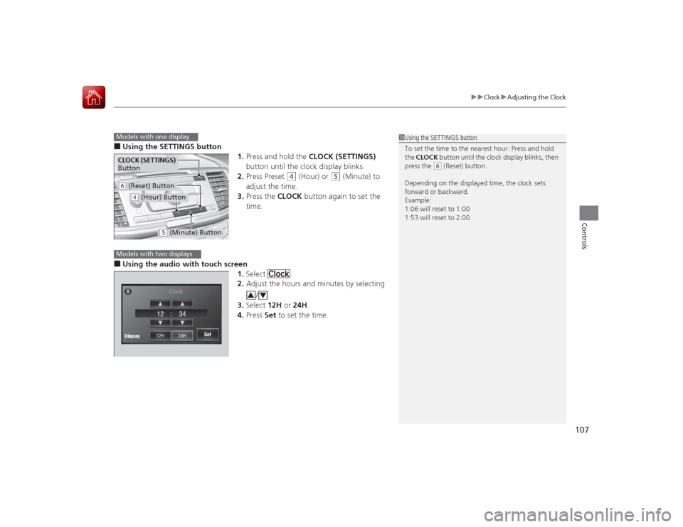 HONDA ACCORD 2015 9.G Owners Manual 107
uuClock uAdjusting the Clock
Controls
■Using the SETTINGS button
1.Press and hold the CLOCK (SETTINGS)
button until the clock display blinks.
2. Press Preset
(4
(Hour) or
(5
(Minute) to
HONDA ACCORD 2015 9.G Owners Manual 107
uuClock uAdjusting the Clock
Controls
■Using the SETTINGS button
1.Press and hold the CLOCK (SETTINGS)
button until the clock display blinks.
2. Press Preset
(4
(Hour) or
(5
(Minute) to