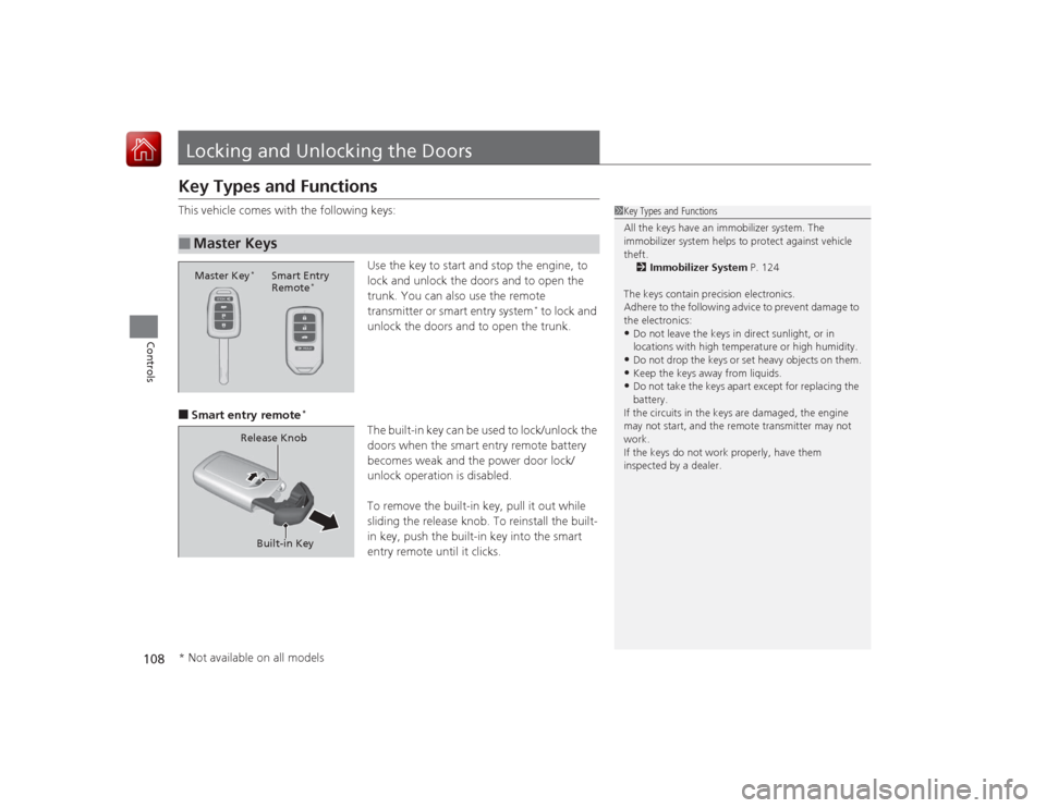 HONDA ACCORD 2015 9.G Owners Manual 108Controls
Locking and Unlocking the DoorsKey Types and FunctionsThis vehicle comes with the following keys:Use the key to start and stop the engine, to 
lock and unlock the doors and to open the 
tr