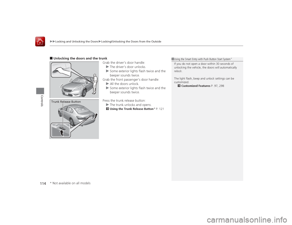 HONDA ACCORD 2015 9.G Owners Manual uuLocking and Unlocking the Doors uLocking/Unlocking the Doors from the Outside
114Controls
■Unlocking the doors and the trunk
Grab the driver’s door handle:u The driver’s door unlocks.
u Some HONDA ACCORD 2015 9.G Owners Manual uuLocking and Unlocking the Doors uLocking/Unlocking the Doors from the Outside
114Controls
■Unlocking the doors and the trunk
Grab the driver’s door handle:u The driver’s door unlocks.
u Some