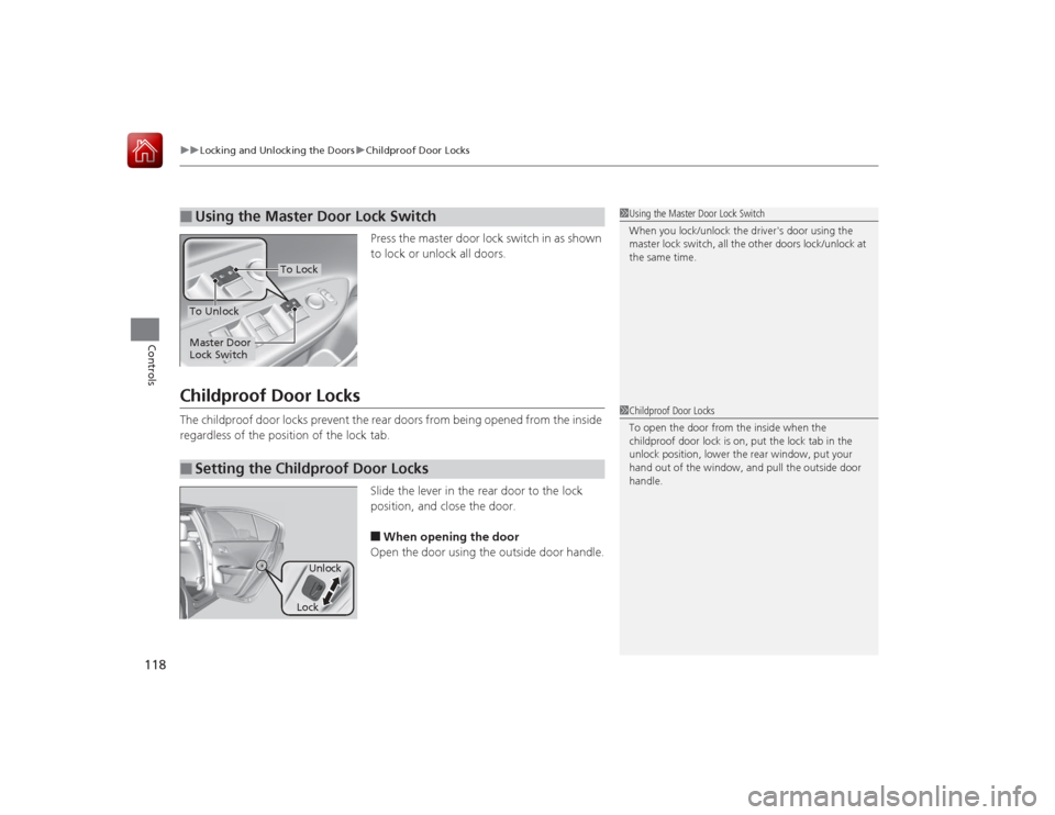 HONDA ACCORD 2015 9.G Owners Manual uuLocking and Unlocking the Doors uChildproof Door Locks
118Controls
Press the master door lock switch in as shown
to lock or unlock all doors.
Childproof Door LocksThe childproof door locks prevent HONDA ACCORD 2015 9.G Owners Manual uuLocking and Unlocking the Doors uChildproof Door Locks
118Controls
Press the master door lock switch in as shown
to lock or unlock all doors.
Childproof Door LocksThe childproof door locks prevent