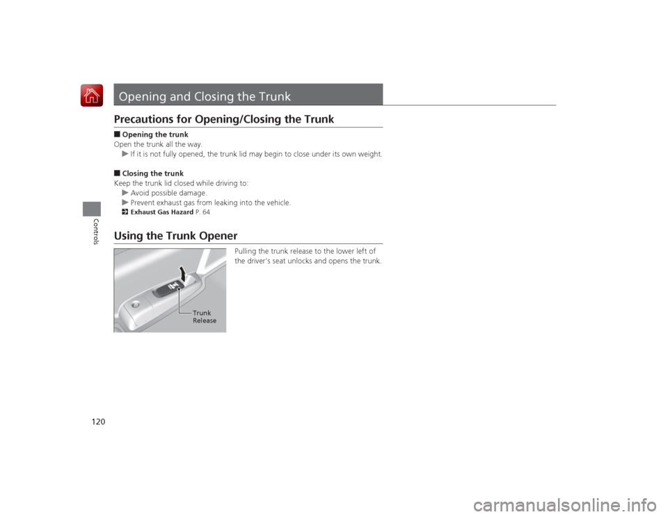 HONDA ACCORD 2015 9.G Owners Manual 120Controls
Opening and Closing the TrunkPrecautions for Opening/Closing the Trunk■Opening the trunk
Open the trunk all the way. u If it is not fully opened, the trunk lid may begin to close under i HONDA ACCORD 2015 9.G Owners Manual 120Controls
Opening and Closing the TrunkPrecautions for Opening/Closing the Trunk■Opening the trunk
Open the trunk all the way. u If it is not fully opened, the trunk lid may begin to close under i