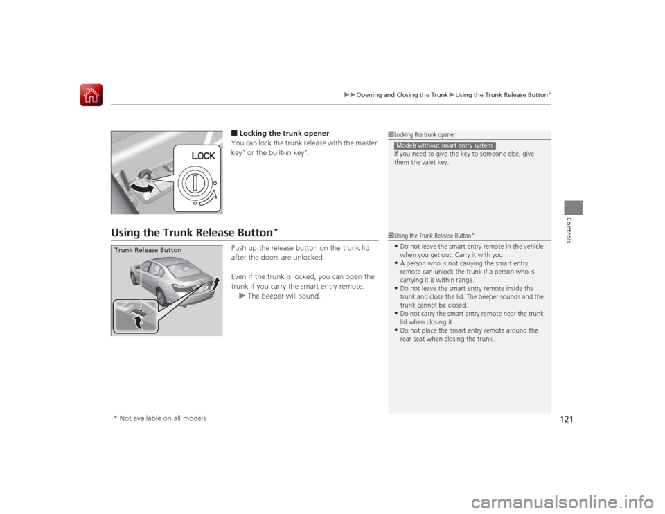 HONDA ACCORD 2015 9.G Owners Manual 121
uuOpening and Closing the Trunk uUsing the Trunk Release Button
*
Controls
■Locking the trunk opener
You can lock the trunk release with the master
key* or the built-in key
*.
Using the Trunk R HONDA ACCORD 2015 9.G Owners Manual 121
uuOpening and Closing the Trunk uUsing the Trunk Release Button
*
Controls
■Locking the trunk opener
You can lock the trunk release with the master
key* or the built-in key
*.
Using the Trunk R