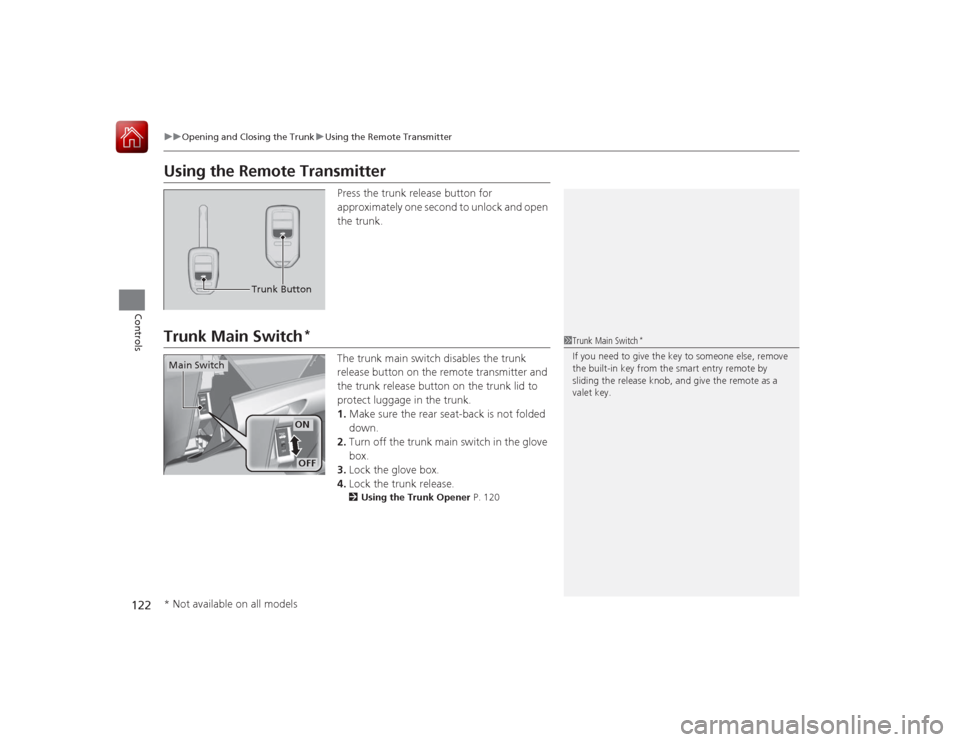 HONDA ACCORD 2015 9.G Owners Manual 122
uuOpening and Closing the Trunk uUsing the Remote Transmitter
Controls
Using the Remote Transmitter
Press the trunk release button for 
approximately one second to unlock and open 
the trunk.
Trun