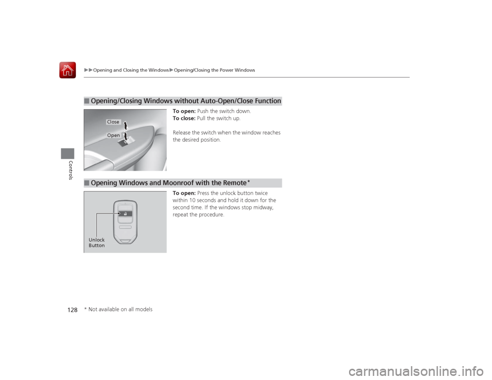 HONDA ACCORD 2015 9.G Owners Manual 128
uuOpening and Closing the Windows uOpening/Closing the Power Windows
Controls
To open: Push the switch down.
To close: Pull the switch up.
Release the switch when the window reaches
the desired HONDA ACCORD 2015 9.G Owners Manual 128
uuOpening and Closing the Windows uOpening/Closing the Power Windows
Controls
To open: Push the switch down.
To close: Pull the switch up.
Release the switch when the window reaches
the desired