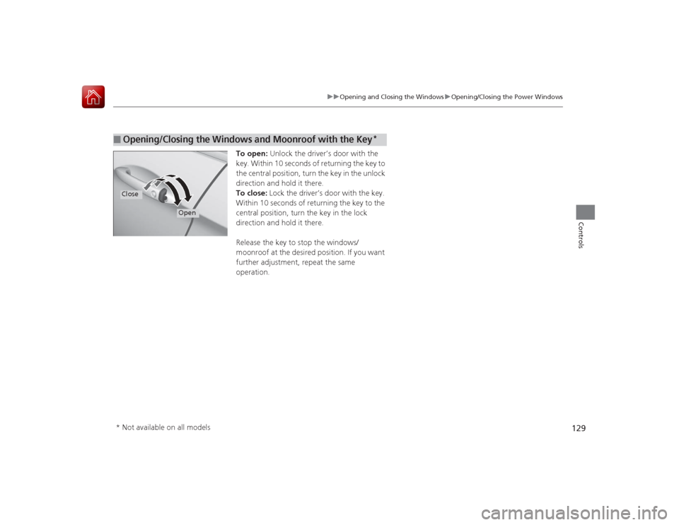 HONDA ACCORD 2015 9.G Owners Manual 129
uuOpening and Closing the Windows uOpening/Closing the Power Windows
Controls
To open: Unlock the driver’s door with the
key. Within 10 seconds of returning the key to
the central position, tu HONDA ACCORD 2015 9.G Owners Manual 129
uuOpening and Closing the Windows uOpening/Closing the Power Windows
Controls
To open: Unlock the driver’s door with the
key. Within 10 seconds of returning the key to
the central position, tu