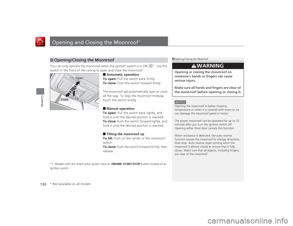 HONDA ACCORD 2015 9.G Owners Manual 130Controls
Opening and Closing the Moonroof
*
You can only operate the moonroof when the ignition switch is in ON
(w
*1. Use the
switch in the front of the ceiling to open and close the moonroof.
â HONDA ACCORD 2015 9.G Owners Manual 130Controls
Opening and Closing the Moonroof
*
You can only operate the moonroof when the ignition switch is in ON
(w
*1. Use the
switch in the front of the ceiling to open and close the moonroof.
â