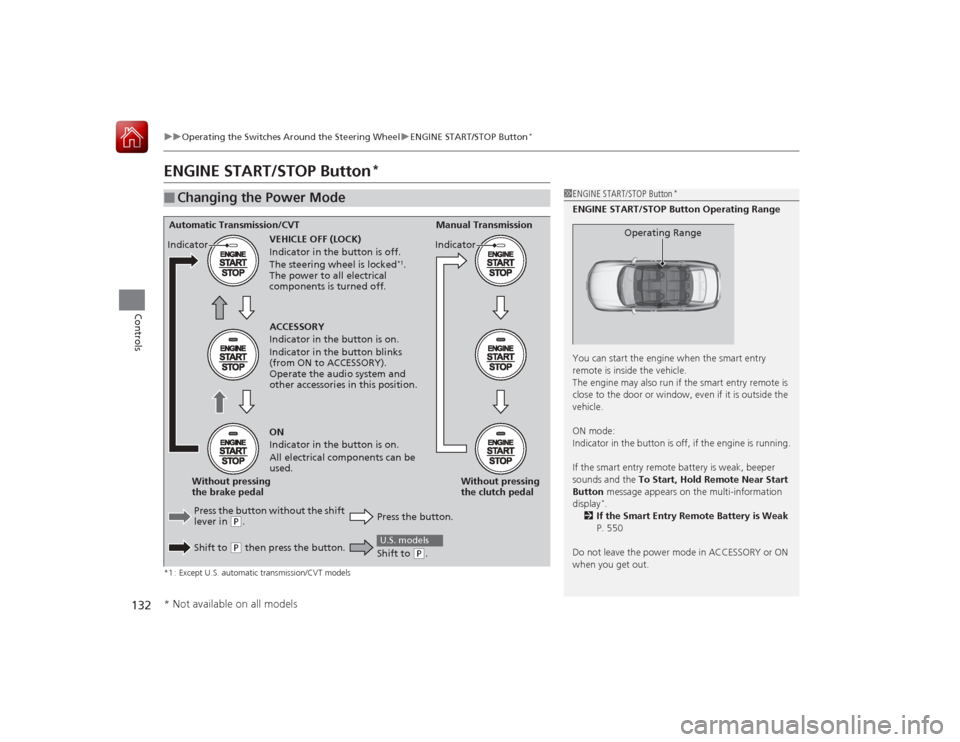HONDA ACCORD 2015 9.G Owners Manual 132
uuOperating the Switches Around the Steering Wheel uENGINE START/STOP Button
*
Controls
ENGINE START/STOP Button
*
*1 : Except U.S. automatic transmission/CVT modelsâ–
Changing the Power Mode
1EN HONDA ACCORD 2015 9.G Owners Manual 132
uuOperating the Switches Around the Steering Wheel uENGINE START/STOP Button
*
Controls
ENGINE START/STOP Button
*
*1 : Except U.S. automatic transmission/CVT modelsâ–
Changing the Power Mode
1EN