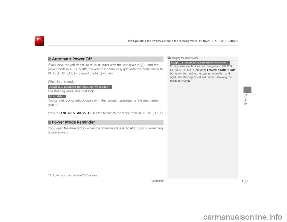 HONDA ACCORD 2015 9.G Owners Manual Continued
133
uuOperating the Switches Around the Steering Wheel uENGINE START/STOP Button
*
Controls
If you leave the vehicle for 30 to 60 minutes with the shift lever in
(P
*1 and the
power mode i HONDA ACCORD 2015 9.G Owners Manual Continued
133
uuOperating the Switches Around the Steering Wheel uENGINE START/STOP Button
*
Controls
If you leave the vehicle for 30 to 60 minutes with the shift lever in
(P
*1 and the
power mode i