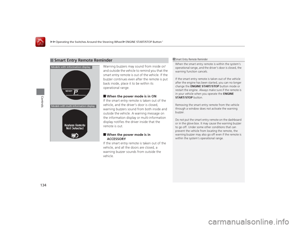 HONDA ACCORD 2015 9.G Owners Manual uuOperating the Switches Around the Steering Wheel uENGINE START/STOP Button
*
134Controls
Warning buzzers may sound from inside or/
and outside the vehicle to remind you that the
smart entry remote HONDA ACCORD 2015 9.G Owners Manual uuOperating the Switches Around the Steering Wheel uENGINE START/STOP Button
*
134Controls
Warning buzzers may sound from inside or/
and outside the vehicle to remind you that the
smart entry remote
