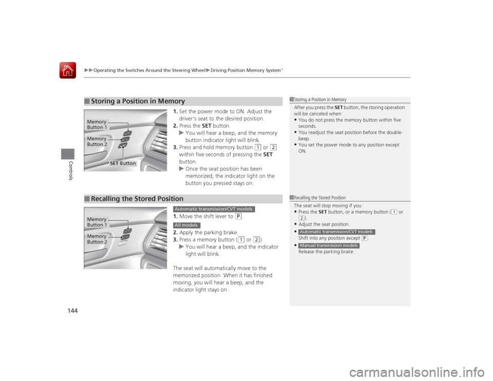 HONDA ACCORD 2015 9.G Owners Manual uuOperating the Switches Around the Steering Wheel uDriving Position Memory System
*
144Controls
1. Set the power mode to ON. Adjust the
driver’s seat to the desired position.
2. Press the SET but HONDA ACCORD 2015 9.G Owners Manual uuOperating the Switches Around the Steering Wheel uDriving Position Memory System
*
144Controls
1. Set the power mode to ON. Adjust the
driver’s seat to the desired position.
2. Press the SET but