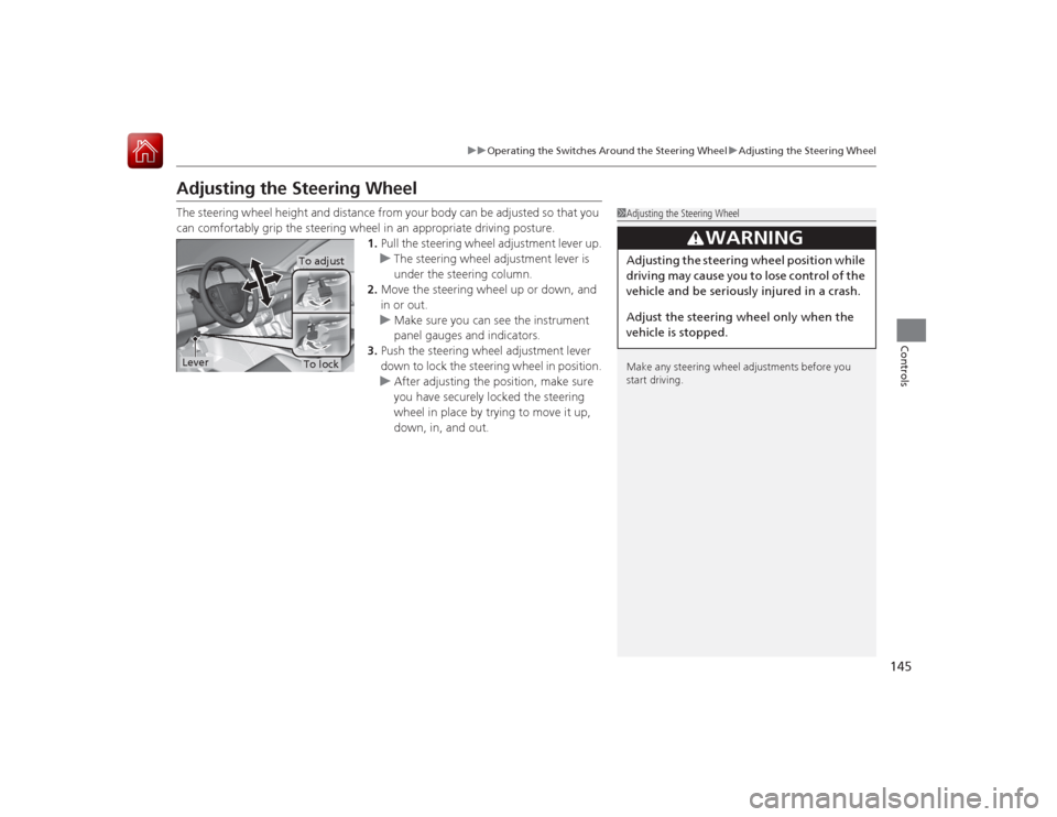 HONDA ACCORD 2015 9.G Owners Manual 145
uuOperating the Switches Around the Steering Wheel uAdjusting the Steering Wheel
Controls
Adjusting the Steering WheelThe steering wheel height and distance from your body can be adjusted so that HONDA ACCORD 2015 9.G Owners Manual 145
uuOperating the Switches Around the Steering Wheel uAdjusting the Steering Wheel
Controls
Adjusting the Steering WheelThe steering wheel height and distance from your body can be adjusted so that