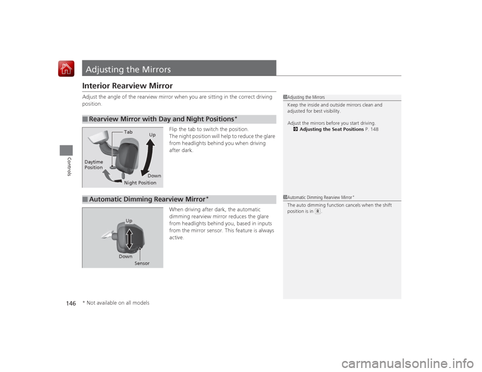 HONDA ACCORD 2015 9.G Owners Manual 146Controls
Adjusting the MirrorsInterior Rearview MirrorAdjust the angle of the rearview mirror when you are sitting in the correct driving 
position.Flip the tab to switch the position.
The night po