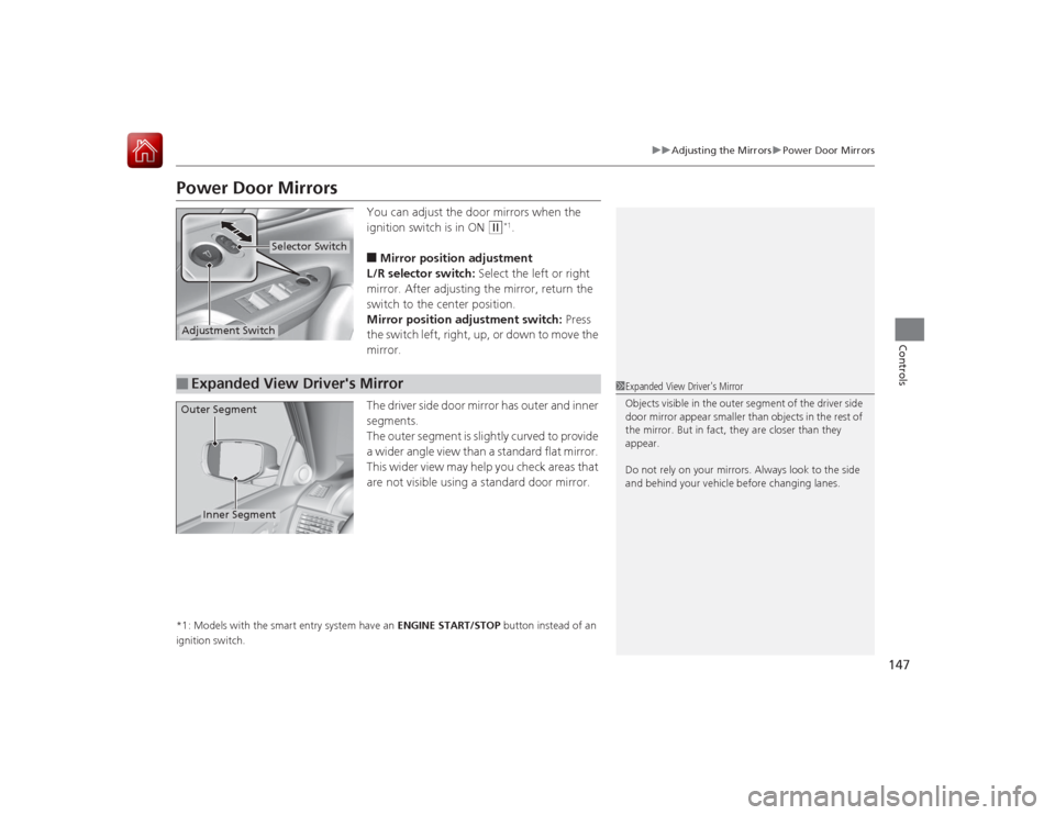 HONDA ACCORD 2015 9.G Owners Manual 147
uuAdjusting the Mirrors uPower Door Mirrors
Controls
Power Door Mirrors
You can adjust the door mirrors when the
ignition switch is in ON
(w
*1.
■Mirror position adjustment
L/R selector switch HONDA ACCORD 2015 9.G Owners Manual 147
uuAdjusting the Mirrors uPower Door Mirrors
Controls
Power Door Mirrors
You can adjust the door mirrors when the
ignition switch is in ON
(w
*1.
■Mirror position adjustment
L/R selector switch
