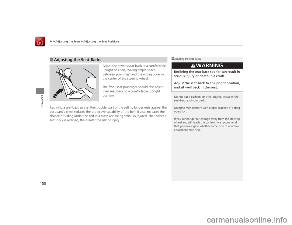 HONDA ACCORD 2015 9.G Owners Manual uuAdjusting the Seats uAdjusting the Seat Positions
150Controls
Adjust the drivers seat-back to a comfortable,
upright position, leaving ample space
between your chest and the airbag cover in
the HONDA ACCORD 2015 9.G Owners Manual uuAdjusting the Seats uAdjusting the Seat Positions
150Controls
Adjust the drivers seat-back to a comfortable,
upright position, leaving ample space
between your chest and the airbag cover in
the