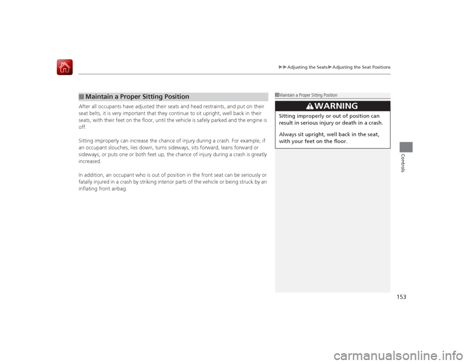 HONDA ACCORD 2015 9.G Owners Manual 153
uuAdjusting the Seats uAdjusting the Seat Positions
Controls
After all occupants have adjusted their seats and head restraints, and put on their
seat belts, it is very important that they continu HONDA ACCORD 2015 9.G Owners Manual 153
uuAdjusting the Seats uAdjusting the Seat Positions
Controls
After all occupants have adjusted their seats and head restraints, and put on their
seat belts, it is very important that they continu