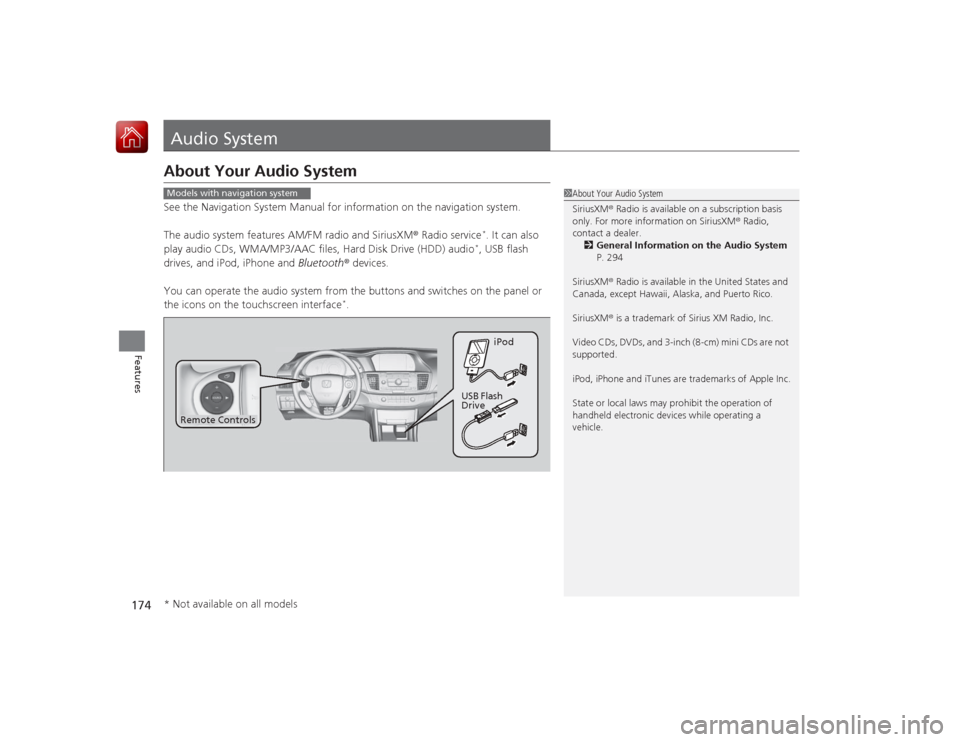 HONDA ACCORD 2015 9.G Owners Manual 174Features
Audio SystemAbout Your Audio SystemSee the Navigation System Manual for information on the navigation system.
The audio system features AM/FM radio and SiriusXM® Radio service
*. It can a