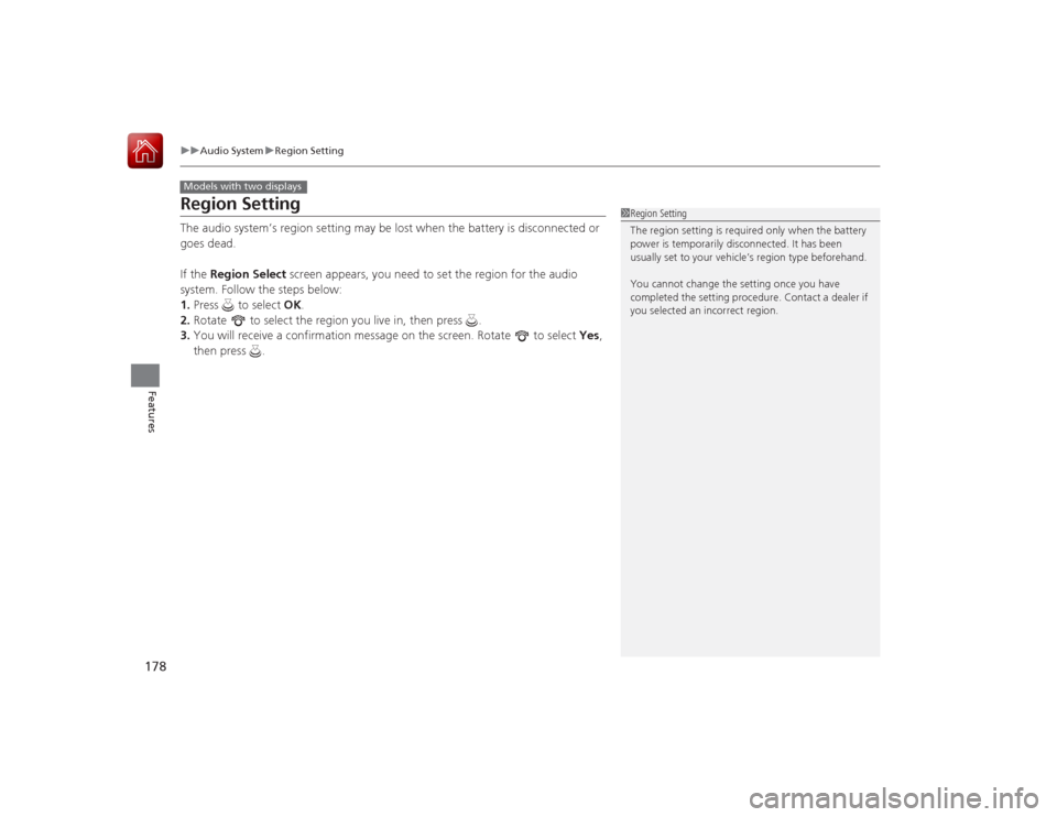 HONDA ACCORD 2015 9.G Owners Manual 178
uuAudio System uRegion Setting
Features
Region SettingThe audio system’s region setting may be lost when the battery is disconnected or
goes dead.
If the Region Select screen appears, you nee HONDA ACCORD 2015 9.G Owners Manual 178
uuAudio System uRegion Setting
Features
Region SettingThe audio system’s region setting may be lost when the battery is disconnected or
goes dead.
If the Region Select screen appears, you nee