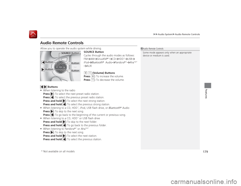 HONDA ACCORD 2015 9.G Owners Manual 179
uuAudio System uAudio Remote Controls
Features
Audio Remote ControlsAllow you to operate the audio system while driving.
SOURCE Button
Cycles through the audio modes as follows:
FM AM SiriusXM ®
