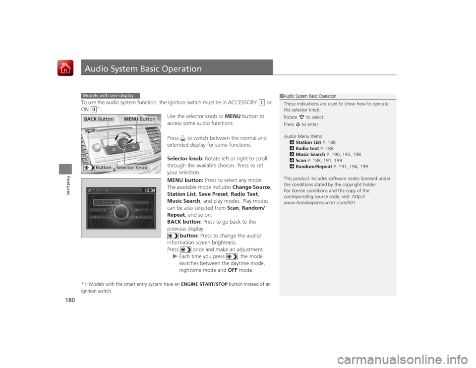 HONDA ACCORD 2015 9.G Owners Manual 180Features
Audio System Basic OperationTo use the audio system function, the ignition switch must be in ACCESSORY
(q
or
ON
(w
*1.
Use the selector knob or MENU button to
access some audio functi HONDA ACCORD 2015 9.G Owners Manual 180Features
Audio System Basic OperationTo use the audio system function, the ignition switch must be in ACCESSORY
(q
or
ON
(w
*1.
Use the selector knob or MENU button to
access some audio functi