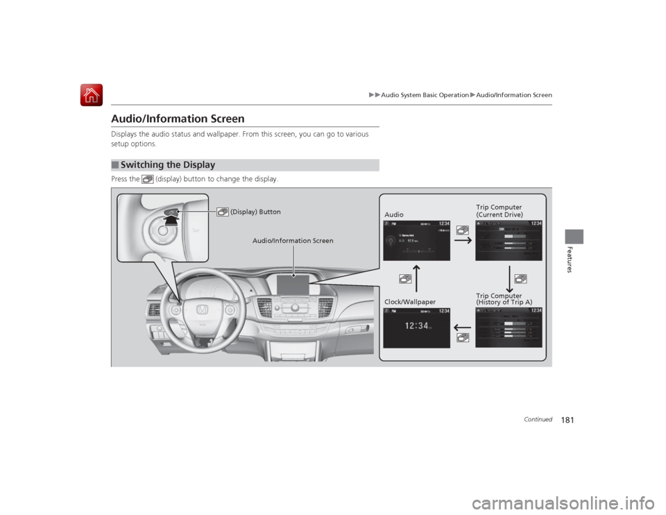 HONDA ACCORD 2015 9.G Owners Manual 181
uuAudio System Basic Operation uAudio/Information Screen
Continued
Features
Audio/Information ScreenDisplays the audio status and wallpaper. From this screen, you can go to various
setup options. HONDA ACCORD 2015 9.G Owners Manual 181
uuAudio System Basic Operation uAudio/Information Screen
Continued
Features
Audio/Information ScreenDisplays the audio status and wallpaper. From this screen, you can go to various
setup options.