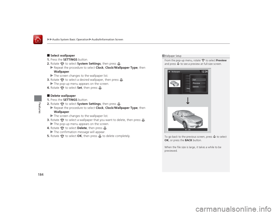 HONDA ACCORD 2015 9.G Owners Manual uuAudio System Basic Operation uAudio/Information Screen
184Features
■Select wallpaper
1. Press the SETTINGS button.
2. Rotate to select System Settings, then press .
u Repeat the procedure to s HONDA ACCORD 2015 9.G Owners Manual uuAudio System Basic Operation uAudio/Information Screen
184Features
■Select wallpaper
1. Press the SETTINGS button.
2. Rotate to select System Settings, then press .
u Repeat the procedure to s
