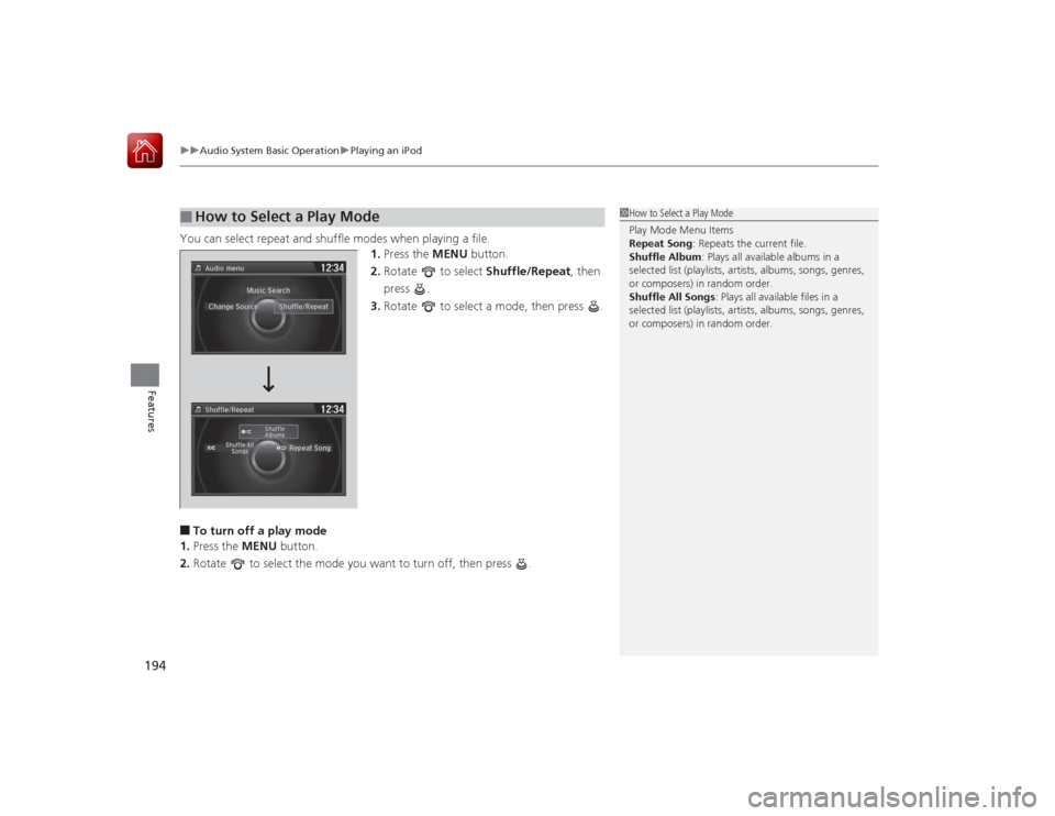 HONDA ACCORD 2015 9.G Owners Manual uuAudio System Basic Operation uPlaying an iPod
194Features
You can select repeat and shuffle modes when playing a file.
1.Press the MENU button.
2. Rotate to select Shuffle/Repeat, then
press .
HONDA ACCORD 2015 9.G Owners Manual uuAudio System Basic Operation uPlaying an iPod
194Features
You can select repeat and shuffle modes when playing a file.
1.Press the MENU button.
2. Rotate to select Shuffle/Repeat, then
press .