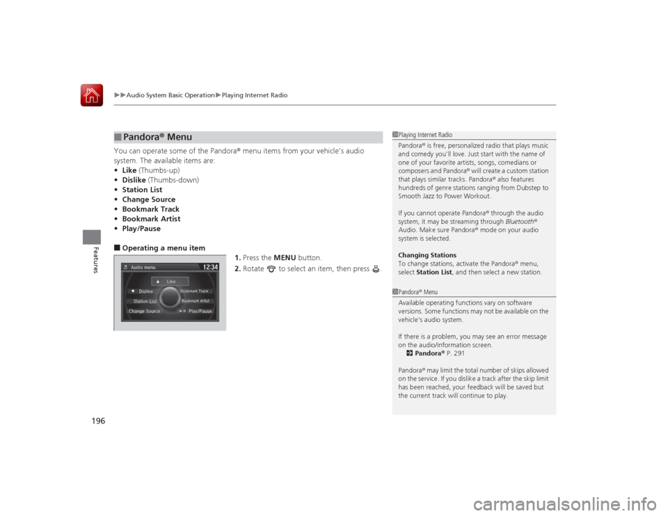 HONDA ACCORD 2015 9.G Owners Manual uuAudio System Basic Operation uPlaying Internet Radio
196Features
You can operate some of the Pandora® menu items from your vehicle’s audio
system. The available items are:
• Like (Thumbs-up)
â HONDA ACCORD 2015 9.G Owners Manual uuAudio System Basic Operation uPlaying Internet Radio
196Features
You can operate some of the Pandora® menu items from your vehicle’s audio
system. The available items are:
• Like (Thumbs-up)
â
