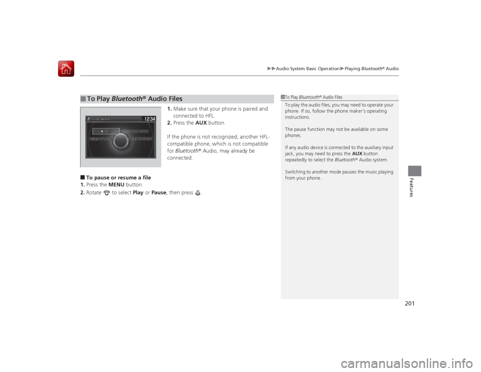 HONDA ACCORD 2015 9.G Owners Manual 201
uuAudio System Basic Operation uPlaying Bluetooth ® Audio
Features
1. Make sure that your phone is paired and
connected to HFL.
2. Press the AUX button.
If the phone is not recognized, another HONDA ACCORD 2015 9.G Owners Manual 201
uuAudio System Basic Operation uPlaying Bluetooth ® Audio
Features
1. Make sure that your phone is paired and
connected to HFL.
2. Press the AUX button.
If the phone is not recognized, another