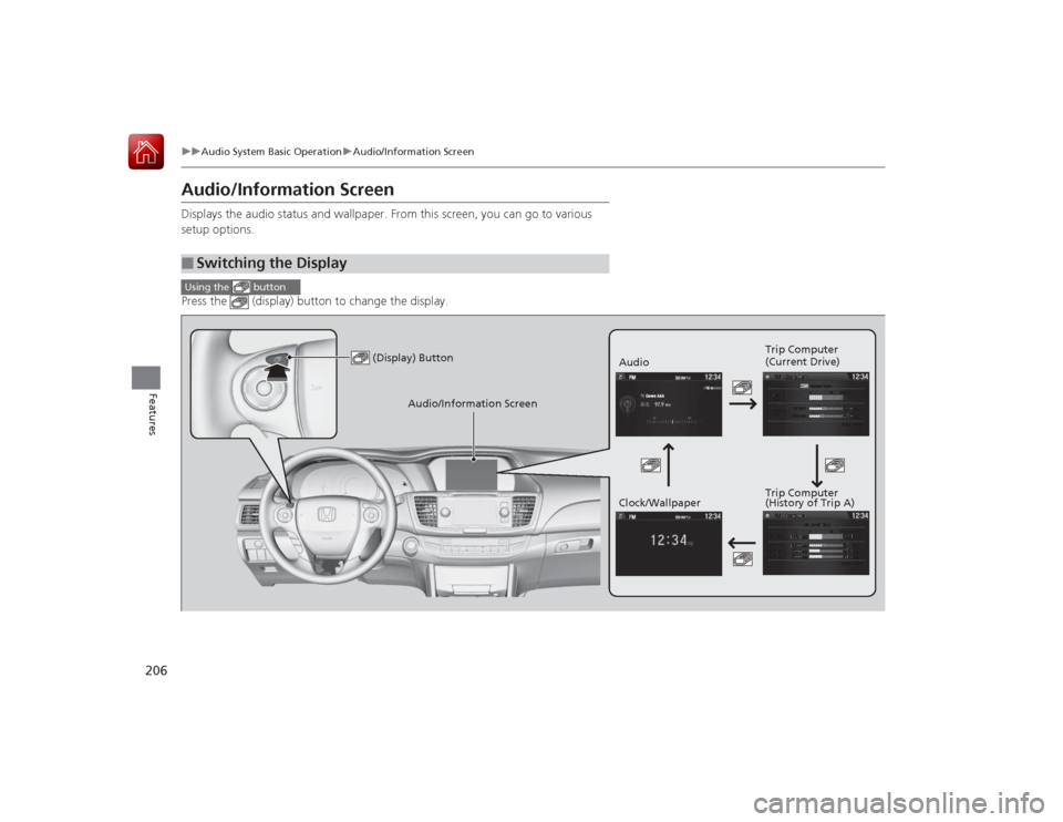 HONDA ACCORD 2015 9.G Owners Manual 206
uuAudio System Basic Operation uAudio/Information Screen
Features
Audio/Information ScreenDisplays the audio status and wallpaper. From this screen, you can go to various
setup options.
Press the HONDA ACCORD 2015 9.G Owners Manual 206
uuAudio System Basic Operation uAudio/Information Screen
Features
Audio/Information ScreenDisplays the audio status and wallpaper. From this screen, you can go to various
setup options.
Press the