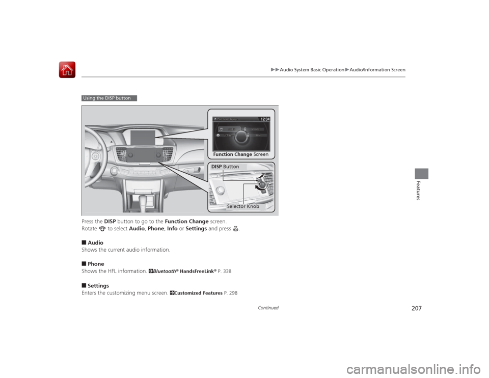 HONDA ACCORD 2015 9.G Owners Manual 207
uuAudio System Basic Operation uAudio/Information Screen
Continued
Features
Press the DISP button to go to the Function Change screen.
Rotate to select Audio, Phone , Info or Settings and pr HONDA ACCORD 2015 9.G Owners Manual 207
uuAudio System Basic Operation uAudio/Information Screen
Continued
Features
Press the DISP button to go to the Function Change screen.
Rotate to select Audio, Phone , Info or Settings and pr
