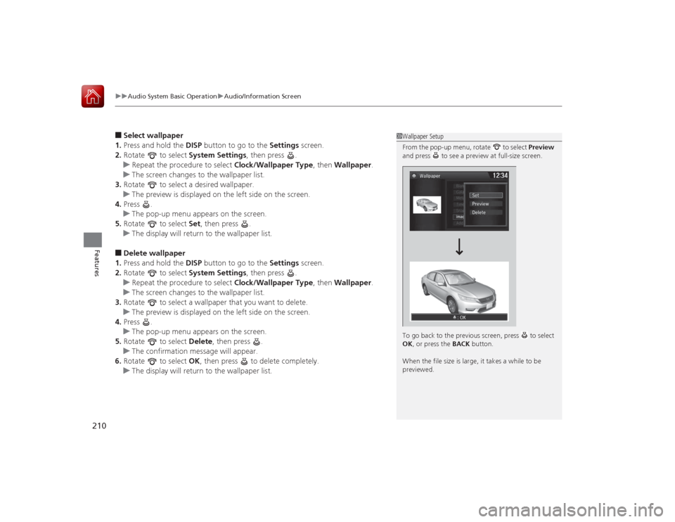 HONDA ACCORD 2015 9.G Owners Manual uuAudio System Basic Operation uAudio/Information Screen
210Features
■Select wallpaper
1. Press and hold the DISP button to go to the Settings screen.
2. Rotate to select System Settings, then p HONDA ACCORD 2015 9.G Owners Manual uuAudio System Basic Operation uAudio/Information Screen
210Features
■Select wallpaper
1. Press and hold the DISP button to go to the Settings screen.
2. Rotate to select System Settings, then p