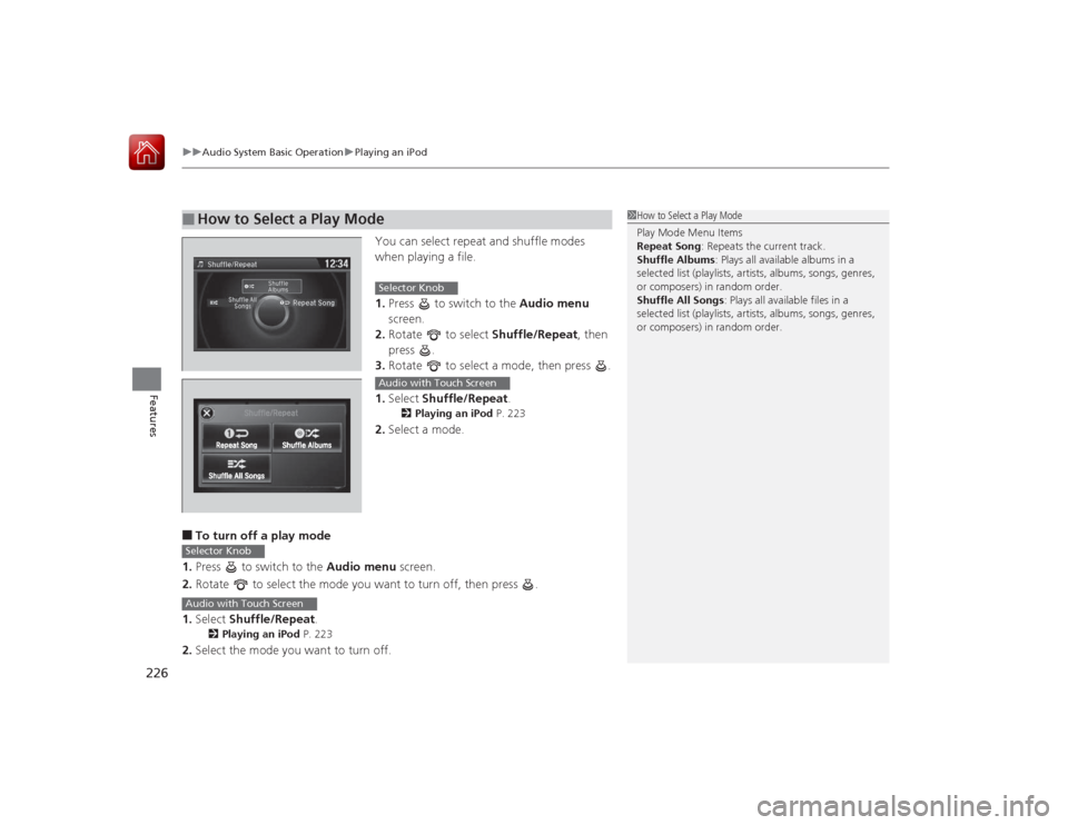 HONDA ACCORD 2015 9.G Owners Manual uuAudio System Basic Operation uPlaying an iPod
226Features
You can select repeat and shuffle modes
when playing a file.
1. Press to switch to the Audio menu
screen.
2. Rotate to select Shuffl HONDA ACCORD 2015 9.G Owners Manual uuAudio System Basic Operation uPlaying an iPod
226Features
You can select repeat and shuffle modes
when playing a file.
1. Press to switch to the Audio menu
screen.
2. Rotate to select Shuffl
