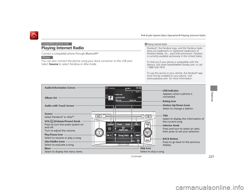 HONDA ACCORD 2015 9.G Owners Manual 227
uuAudio System Basic Operation uPlaying Internet Radio
Continued
Features
Playing Internet RadioConnect a compatible phone through Bluetooth®.
You can also connect the phone using your dock con HONDA ACCORD 2015 9.G Owners Manual 227
uuAudio System Basic Operation uPlaying Internet Radio
Continued
Features
Playing Internet RadioConnect a compatible phone through Bluetooth®.
You can also connect the phone using your dock con