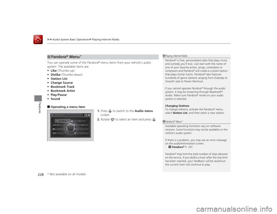 HONDA ACCORD 2015 9.G Owners Manual uuAudio System Basic Operation uPlaying Internet Radio
228Features
You can operate some of the Pandora® menu items from your vehicle’s audio
system. The available items are:
• Like (Thumbs-up)
â HONDA ACCORD 2015 9.G Owners Manual uuAudio System Basic Operation uPlaying Internet Radio
228Features
You can operate some of the Pandora® menu items from your vehicle’s audio
system. The available items are:
• Like (Thumbs-up)
â