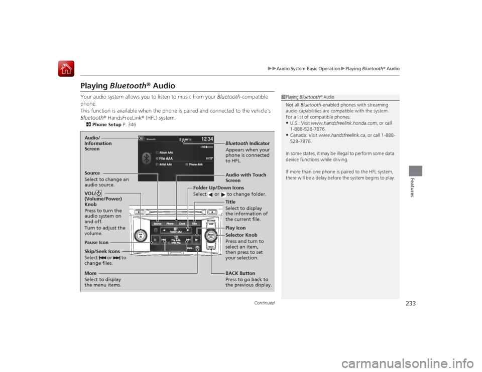 HONDA ACCORD 2015 9.G Owners Manual 233
uuAudio System Basic Operation uPlaying Bluetooth ® Audio
Continued
Features
Playing Bluetooth ® AudioYour audio system allows you to listen to music from your Bluetooth-compatible
phone.
Th HONDA ACCORD 2015 9.G Owners Manual 233
uuAudio System Basic Operation uPlaying Bluetooth ® Audio
Continued
Features
Playing Bluetooth ® AudioYour audio system allows you to listen to music from your Bluetooth-compatible
phone.
Th