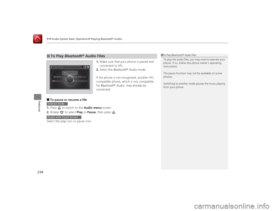 HONDA ACCORD 2015 9.G Owners Manual uuAudio System Basic Operation uPlaying Bluetooth ® Audio
234Features
1. Make sure that your phone is paired and
connected to HFL.
2. Select the Bluetooth® Audio mode.
If the phone is not recogni HONDA ACCORD 2015 9.G Owners Manual uuAudio System Basic Operation uPlaying Bluetooth ® Audio
234Features
1. Make sure that your phone is paired and
connected to HFL.
2. Select the Bluetooth® Audio mode.
If the phone is not recogni