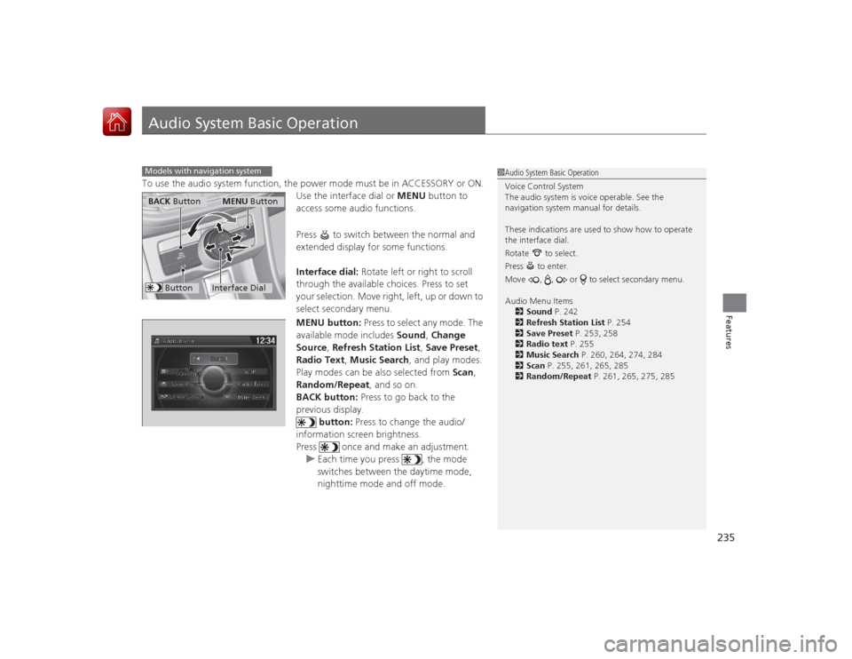 HONDA ACCORD 2015 9.G Owners Manual 235Features
Audio System Basic OperationTo use the audio system function, the power mode must be in ACCESSORY or ON.Use the interface dial or MENU button to
access some audio functions.
Press to sw HONDA ACCORD 2015 9.G Owners Manual 235Features
Audio System Basic OperationTo use the audio system function, the power mode must be in ACCESSORY or ON.Use the interface dial or MENU button to
access some audio functions.
Press to sw