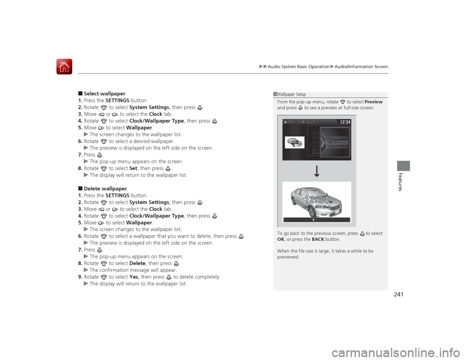 HONDA ACCORD 2015 9.G Owners Manual 241
uuAudio System Basic Operation uAudio/Information Screen
Features
■Select wallpaper
1. Press the SETTINGS button.
2. Rotate to select System Settings, then press .
3. Move or to select HONDA ACCORD 2015 9.G Owners Manual 241
uuAudio System Basic Operation uAudio/Information Screen
Features
■Select wallpaper
1. Press the SETTINGS button.
2. Rotate to select System Settings, then press .
3. Move or to select