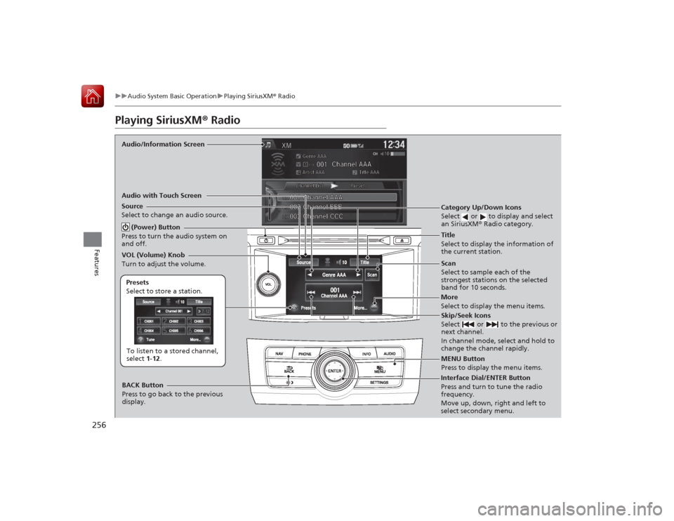 HONDA ACCORD 2015 9.G Owners Manual 256
uuAudio System Basic Operation uPlaying SiriusXM ® Radio
Features
Playing SiriusXM ® RadioAudio/Information Screen
Audio with Touch Screen
Scan
Select to sample each of the
strongest stations o HONDA ACCORD 2015 9.G Owners Manual 256
uuAudio System Basic Operation uPlaying SiriusXM ® Radio
Features
Playing SiriusXM ® RadioAudio/Information Screen
Audio with Touch Screen
Scan
Select to sample each of the
strongest stations o