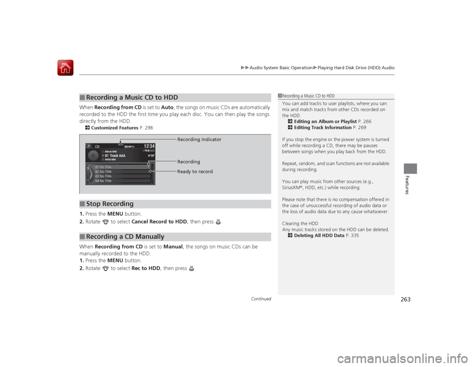HONDA ACCORD 2015 9.G Owners Manual Continued
263
uuAudio System Basic Operation uPlaying Hard Disk Drive (HDD) Audio
Features
When Recording from CD is set to Auto, the songs on music CDs are automatically
recorded to the HDD the fir HONDA ACCORD 2015 9.G Owners Manual Continued
263
uuAudio System Basic Operation uPlaying Hard Disk Drive (HDD) Audio
Features
When Recording from CD is set to Auto, the songs on music CDs are automatically
recorded to the HDD the fir