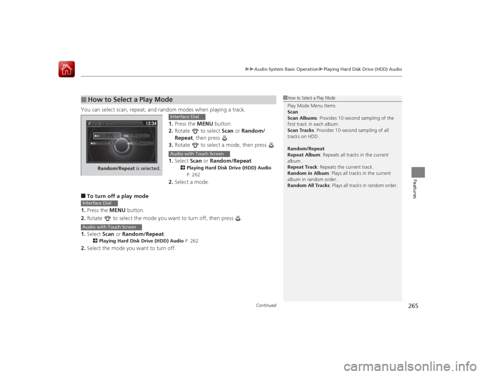 HONDA ACCORD 2015 9.G Owners Manual Continued
265
uuAudio System Basic Operation uPlaying Hard Disk Drive (HDD) Audio
Features
You can select scan, repeat, and random modes when playing a track.
1.Press the MENU button.
2. Rotate to HONDA ACCORD 2015 9.G Owners Manual Continued
265
uuAudio System Basic Operation uPlaying Hard Disk Drive (HDD) Audio
Features
You can select scan, repeat, and random modes when playing a track.
1.Press the MENU button.
2. Rotate to