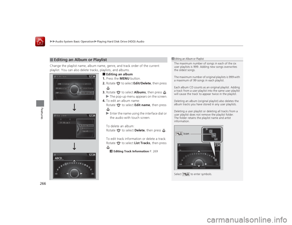 HONDA ACCORD 2015 9.G Owners Manual uuAudio System Basic Operation uPlaying Hard Disk Drive (HDD) Audio
266Features
Change the playlist name, album name, genre, and track order of the current
playlist. You can also delete tracks, playl HONDA ACCORD 2015 9.G Owners Manual uuAudio System Basic Operation uPlaying Hard Disk Drive (HDD) Audio
266Features
Change the playlist name, album name, genre, and track order of the current
playlist. You can also delete tracks, playl
