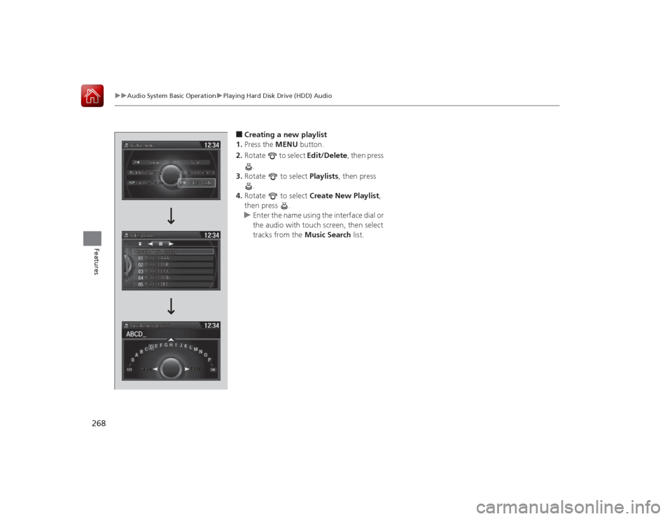 HONDA ACCORD 2015 9.G Owners Manual 268
uuAudio System Basic Operation uPlaying Hard Disk Drive (HDD) Audio
Features
■Creating a new playlist
1. Press the MENU button.
2. Rotate to select Edit/Delete, then press
.
3. Rotate to s HONDA ACCORD 2015 9.G Owners Manual 268
uuAudio System Basic Operation uPlaying Hard Disk Drive (HDD) Audio
Features
■Creating a new playlist
1. Press the MENU button.
2. Rotate to select Edit/Delete, then press
.
3. Rotate to s