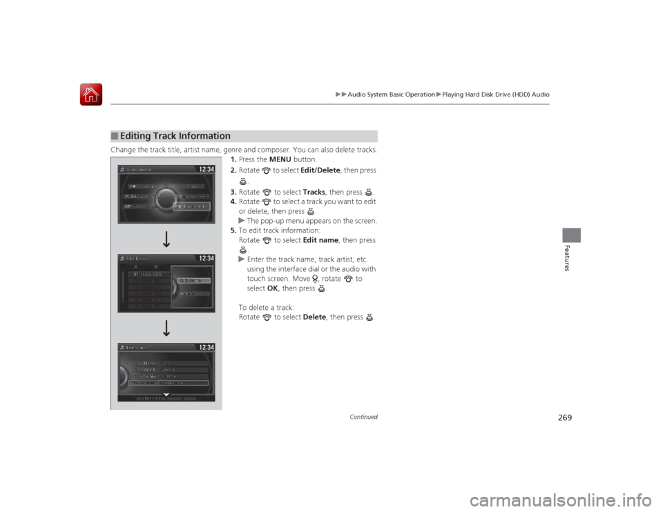 HONDA ACCORD 2015 9.G Owners Manual 269
uuAudio System Basic Operation uPlaying Hard Disk Drive (HDD) Audio
Continued
Features
Change the track title, artist name, genre and composer. You can also delete tracks.
1.Press the MENU button HONDA ACCORD 2015 9.G Owners Manual 269
uuAudio System Basic Operation uPlaying Hard Disk Drive (HDD) Audio
Continued
Features
Change the track title, artist name, genre and composer. You can also delete tracks.
1.Press the MENU button