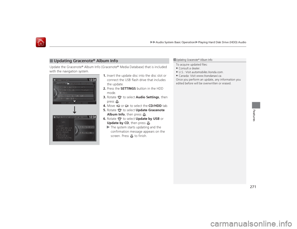 HONDA ACCORD 2015 9.G Owners Manual 271
uuAudio System Basic Operation uPlaying Hard Disk Drive (HDD) Audio
Features
Update the Gracenote ® Album Info (Gracenote ® Media Database) that is included
with the navigation system. 1.Insert HONDA ACCORD 2015 9.G Owners Manual 271
uuAudio System Basic Operation uPlaying Hard Disk Drive (HDD) Audio
Features
Update the Gracenote ® Album Info (Gracenote ® Media Database) that is included
with the navigation system. 1.Insert