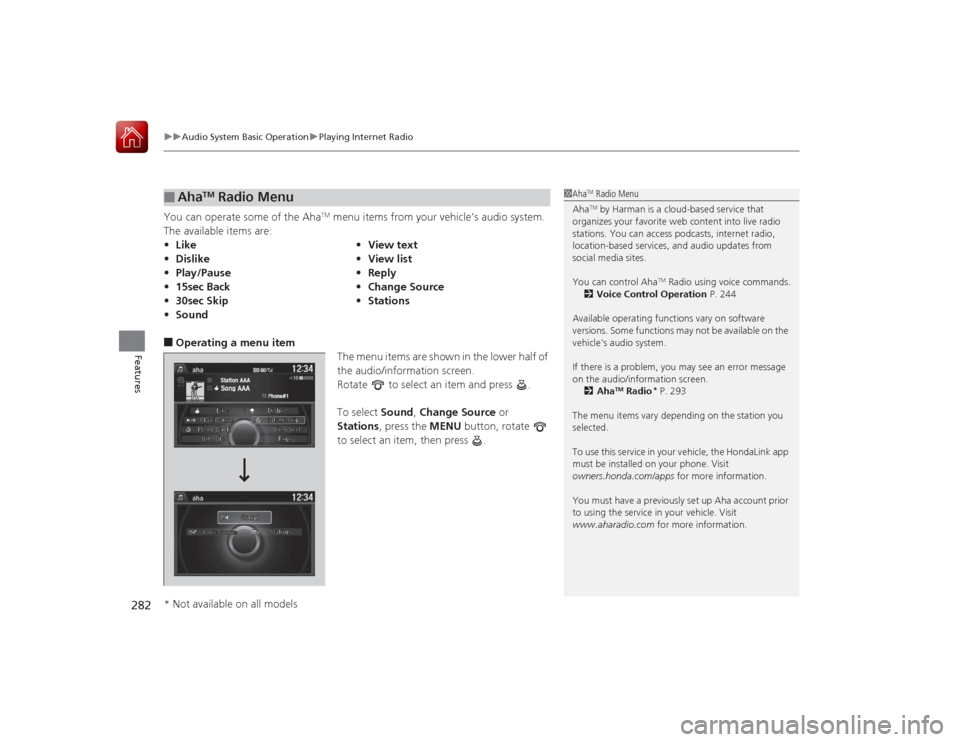 HONDA ACCORD 2015 9.G Owners Manual uuAudio System Basic Operation uPlaying Internet Radio
282Features
You can operate some of the Aha
TM menu items from your vehicle’s audio system.
The available items are:
■Operating a menu item HONDA ACCORD 2015 9.G Owners Manual uuAudio System Basic Operation uPlaying Internet Radio
282Features
You can operate some of the Aha
TM menu items from your vehicle’s audio system.
The available items are:
■Operating a menu item